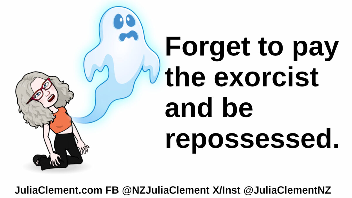 A spirit is leaving a woman. Text: Forget to pay the exorcist & be repossessed.