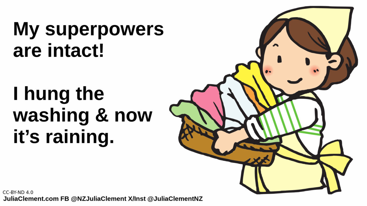 A cartoon woman carries a basket of laundry. Text: My superpowers are intact! I hung the washing & now it’s raining.