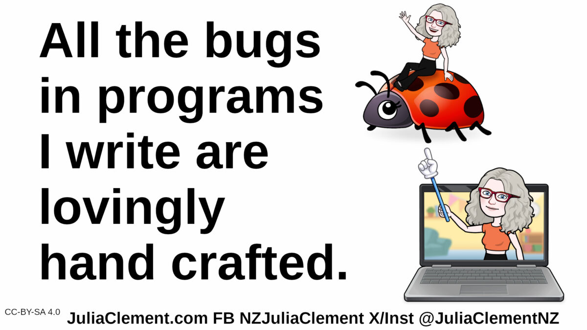 A comedian emerging from a computer screen hold a pointer that indicates another version of her riding on a giant ladybird. Text: All the bugs in programs I write are lovingly hand crafted.