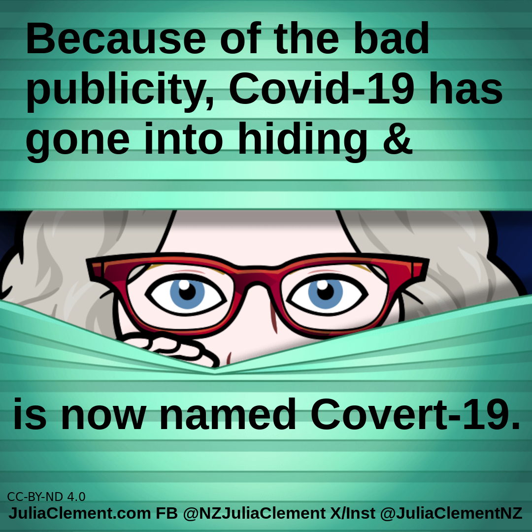 a face looks out through closed Venetian blinds. Text: Because of the bad publicity, Covid-19 has gone into hiding & is now named Covert-19.
