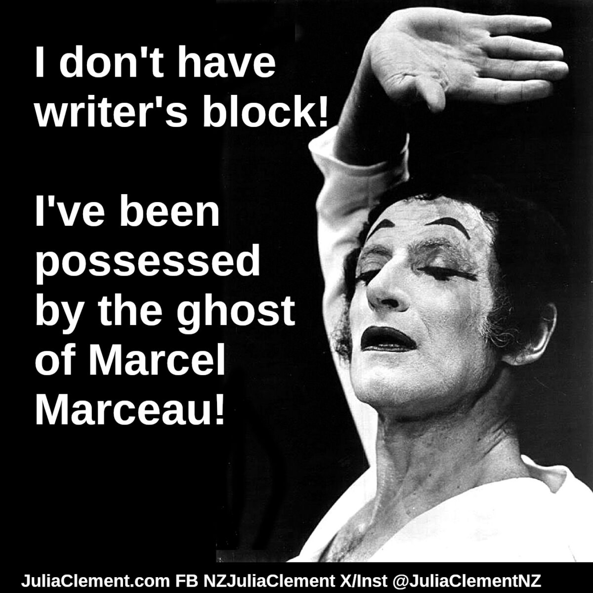 A photo of Marcel Marceau with the text "I don't have writer's block! I've been possessed by the ghost of Marcel Marceau!"