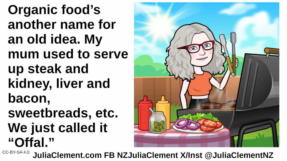 A woman at a barbecue with a table of salad ingredients. Two nondescript patties are cooking. Text: Organic food’s another name for an old idea. My mum used to serve up steak and kidney, liver and bacon, sweetbreads etc. We just called it “Offal.”