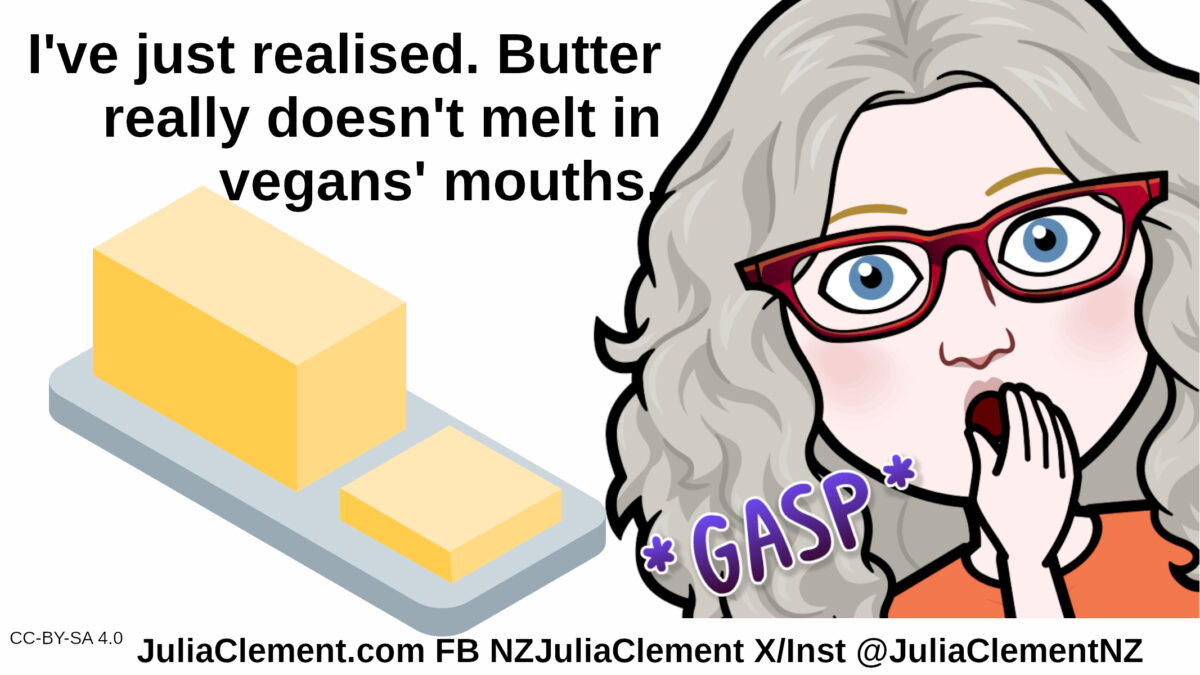 A comedian gasps. A dish of butter. Text: I've just realised. Butter really doesn't melt in vegans' mouths.