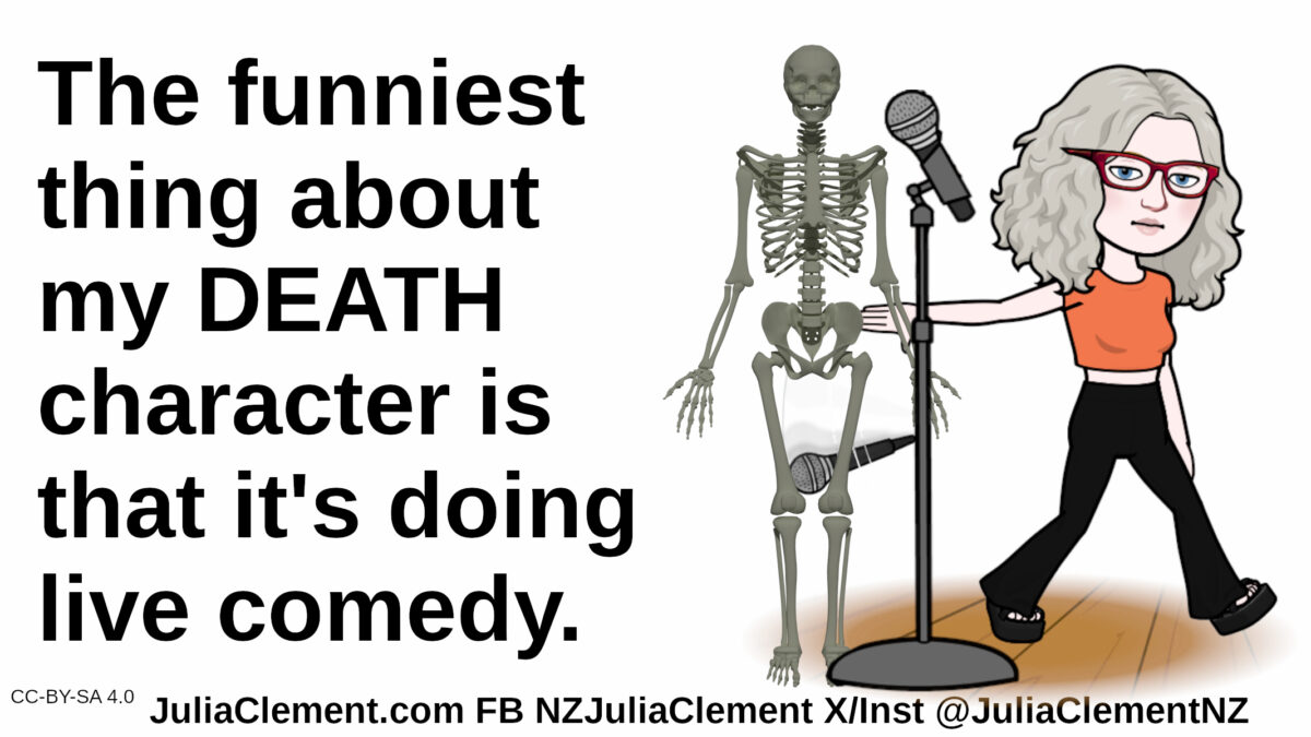 A skeleton at a microphone stand, a bemused comedian drops her mic & walks away. Text: The funniest thing about my DEATH character is that it's doing live comedy.