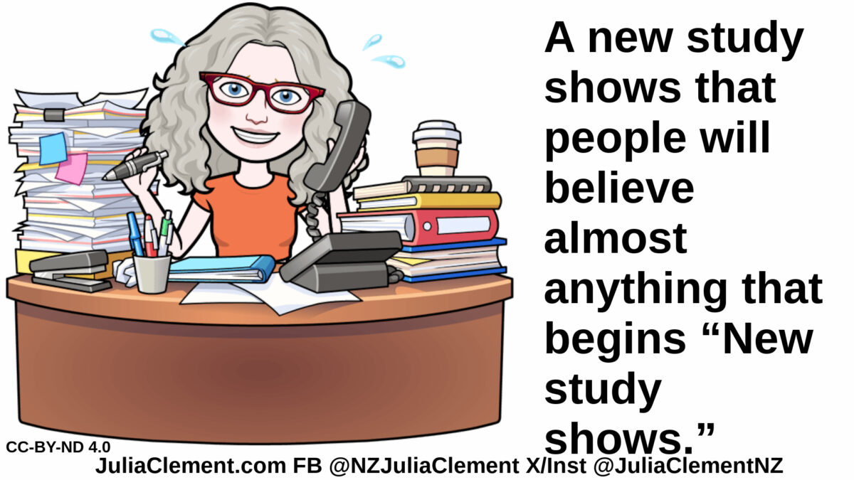 A comedian sits at a desk piled high with manuals and reports. She holds a phone in one hand and a pen in the other. Text: A new study shows that people will believe almost anything that begins “New study shows.”