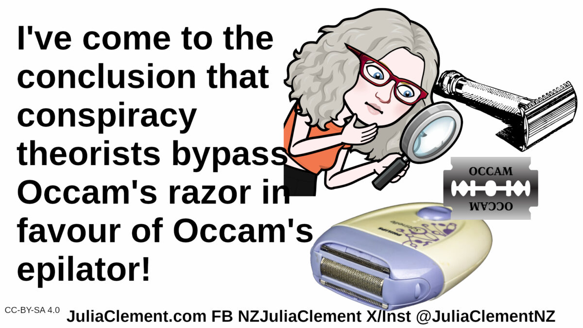 A comedian examines a safety razor, a blade marked Occams and an epilator. Text: I've come to the conclusion that conspiracy theorists bypass Occam's razor in favour of Occam's epilator!