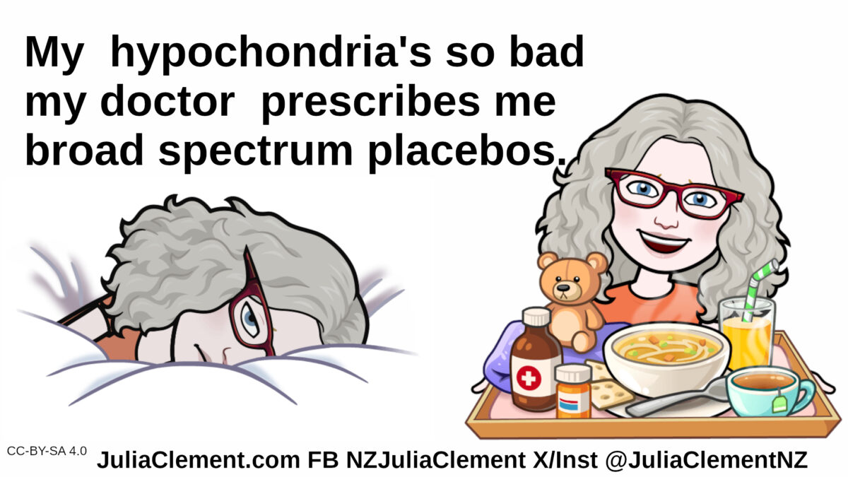 To the left, a comedian is tucked up in bed feeling sick. To the right she is sitting up smiling with a tray of medicine and feel good foods. Text: My hypochondria's so bad my doctor prescribes me broad spectrum placebos.