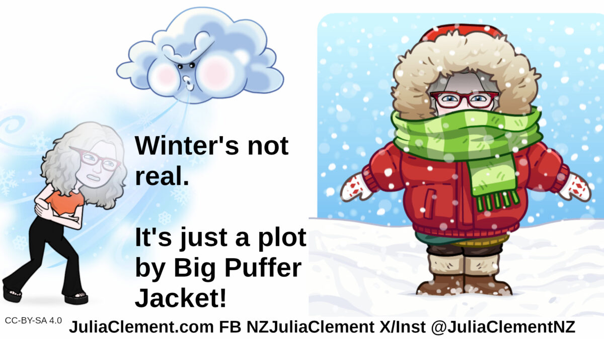 To the left, a cloud is blowing cold air at a comedian. To the right whe is wearing thick winter clothing. Text: Winter's not real. It's just a plot by Big Puffer Jacket!