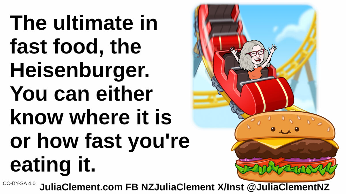 A joyful comedian with arms in the air is riding a roller-coaster. A giant hamburger is in front of the roller-coaster. Text: The ultimate in fast food, the Heisenburger. You can either know where it is or how fast you're eating it.