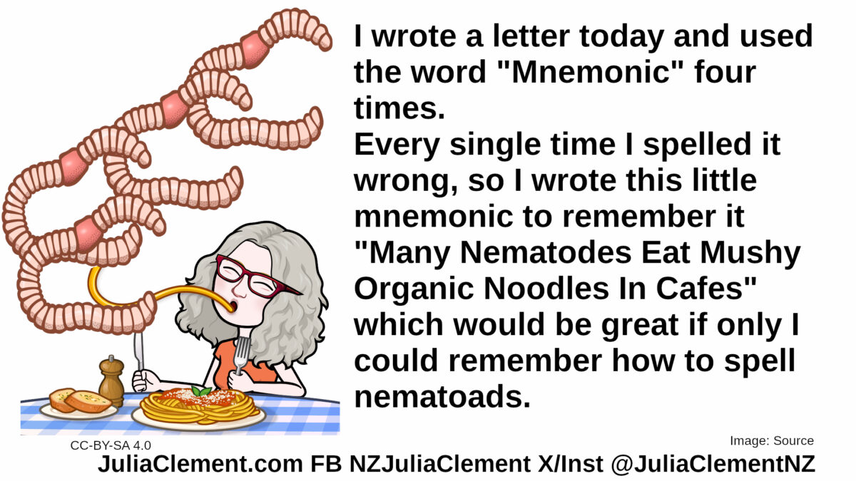 A comedian is eating a pasta or noodle meal. Several worms float above her. Text: I wrote a letter today and used the word "Mnemonic" four times. Every single time I spelled it wrong, so I wrote this little mnemonic to remember it "Many Nematodes Eat Mushy Organic Noodles In Cafes" which would be great if only I could remember how to spell nematoads.