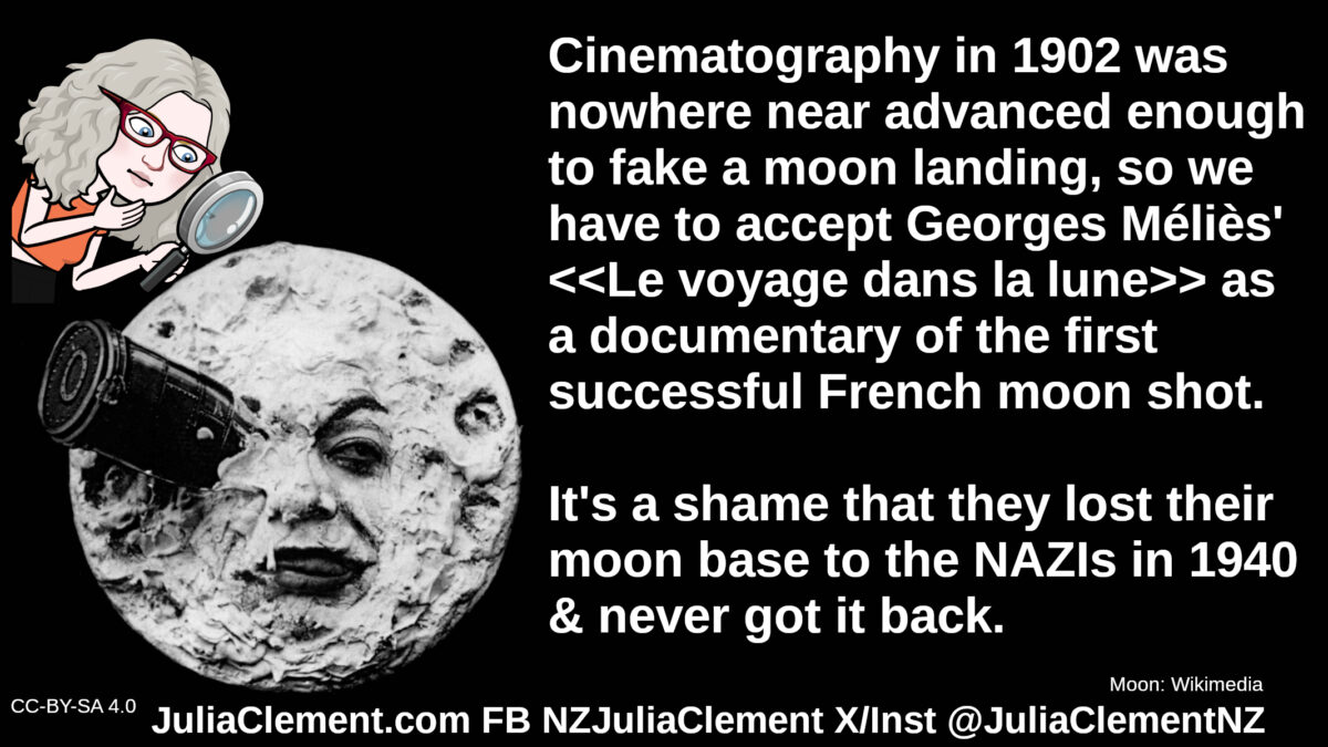 A comedian examines a face crudely made up to resemble the moon. It has a rocket capsule sticking out of its eye. Text: Cinematography in 1902 was nowhere near advanced enough to fake a moon landing so we have to accept Georges Méliès' "Le voyage dans la lune" as a record of the first successful French moon shot. It's a shame that they lost their moon base to the NAZIs in 1940 & never got it back.