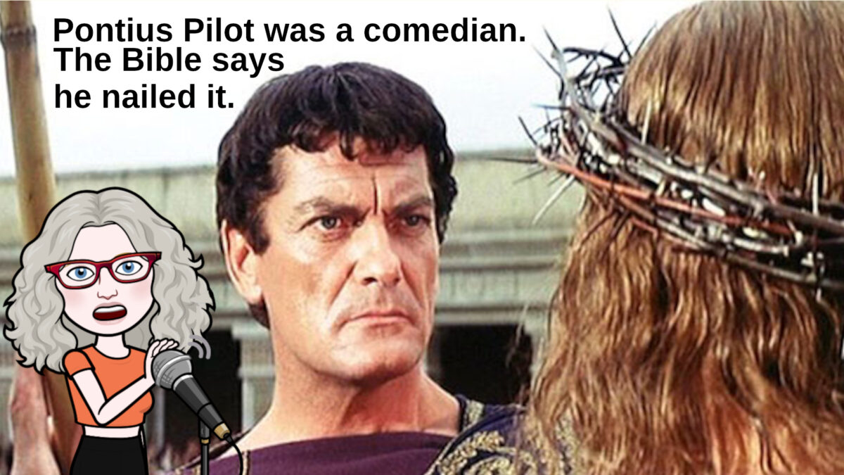 A comedian covers the microphone. A stern faced man faces another man with a crown made of thorns. Text: Pontius Pilot was a comedian. The Bible says he nailed it.