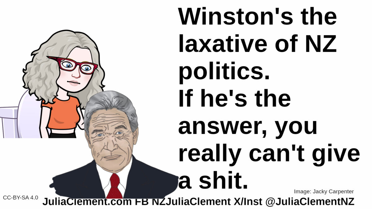 A comedian looks down on a caricature of Winston Peters. Text: Winston's the laxative of NZ politics. If he's the answer, you really can't give a shit.