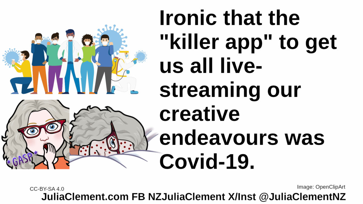 A medical team stand above two drawings on a comedian. In the first she suppresses a gasp & in the second she is lying in bed with red spots. Text: Ironic that the "killer app" to get us all live-streaming our creative endeavours was Covid-19.