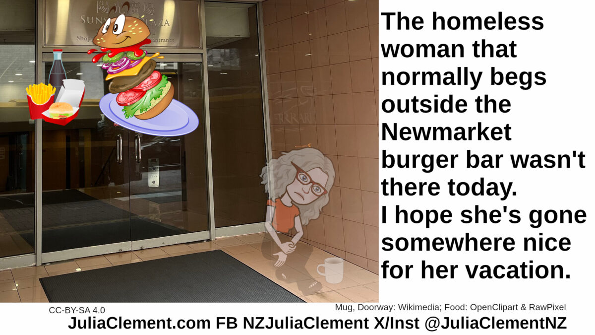 A ghostly person with a mug sits on the ground outside a shop doorway. Images of burger meals are displayed. Text: The homeless woman that normally begs outside the Newmarket burger bar wasn't there today. I hope she's gone somewhere nice for her vacation.