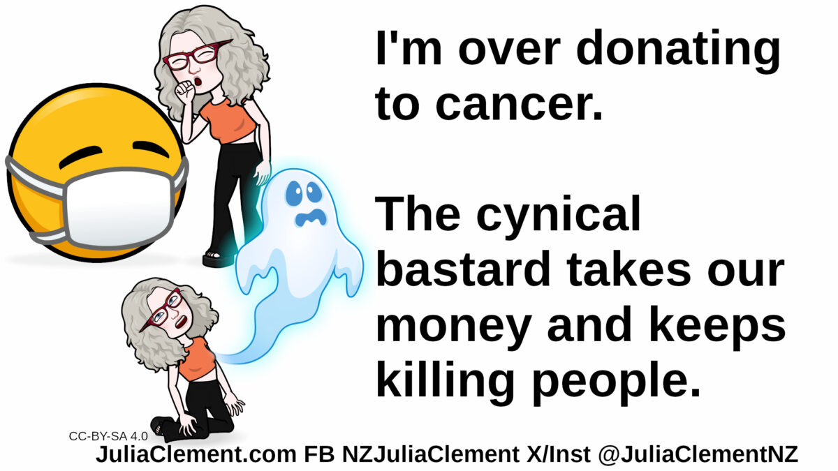 A standing Julia coughs at an emoji wearing a mask. Julia on her knees with her spirit leaving her body. Text: I'm over donating to cancer. The cynical bastard takes our money and keeps killing people.