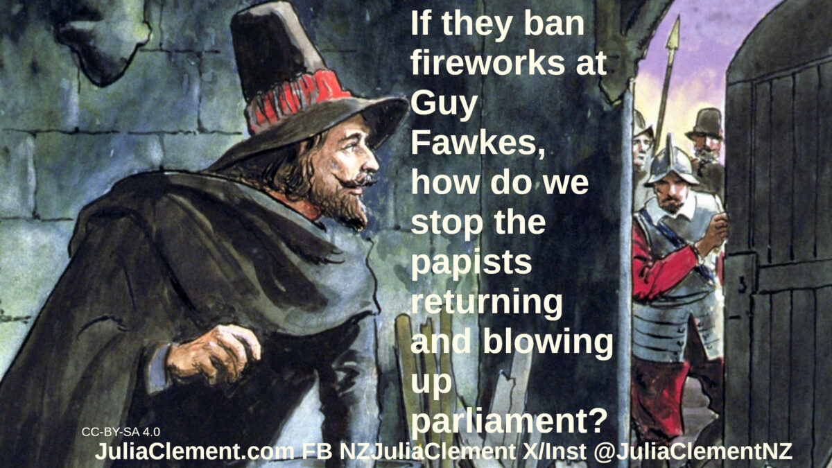 A bearded man in a cellar wearing early 17th century garb looks at the door with soldiers beyond. Text: If they ban fireworks at Guy Fawkes, how do we stop the papists returning and blowing up parliament?