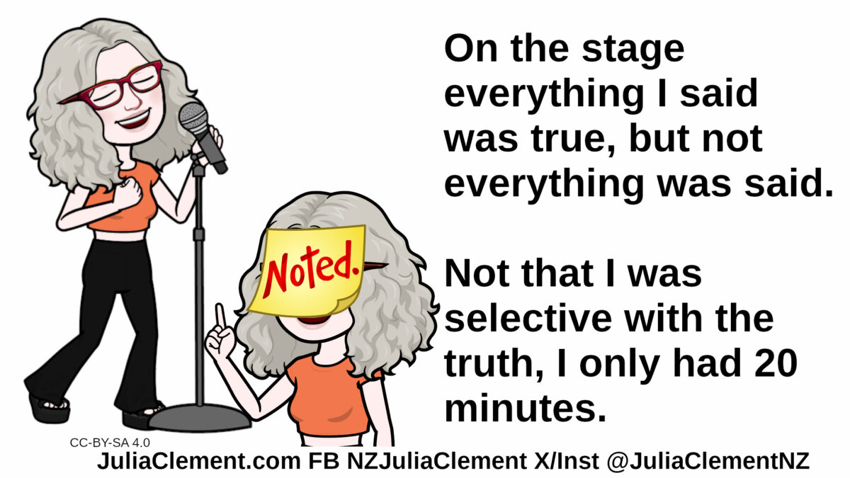 A blissful Julia speaks into a microphone. A second picture of Julia has a giant post-it note reading “Noted.” on her face. Text: On the stage everything I said was true, but not everything was said. Not that I was selective with the truth, I only had 20 minutes.