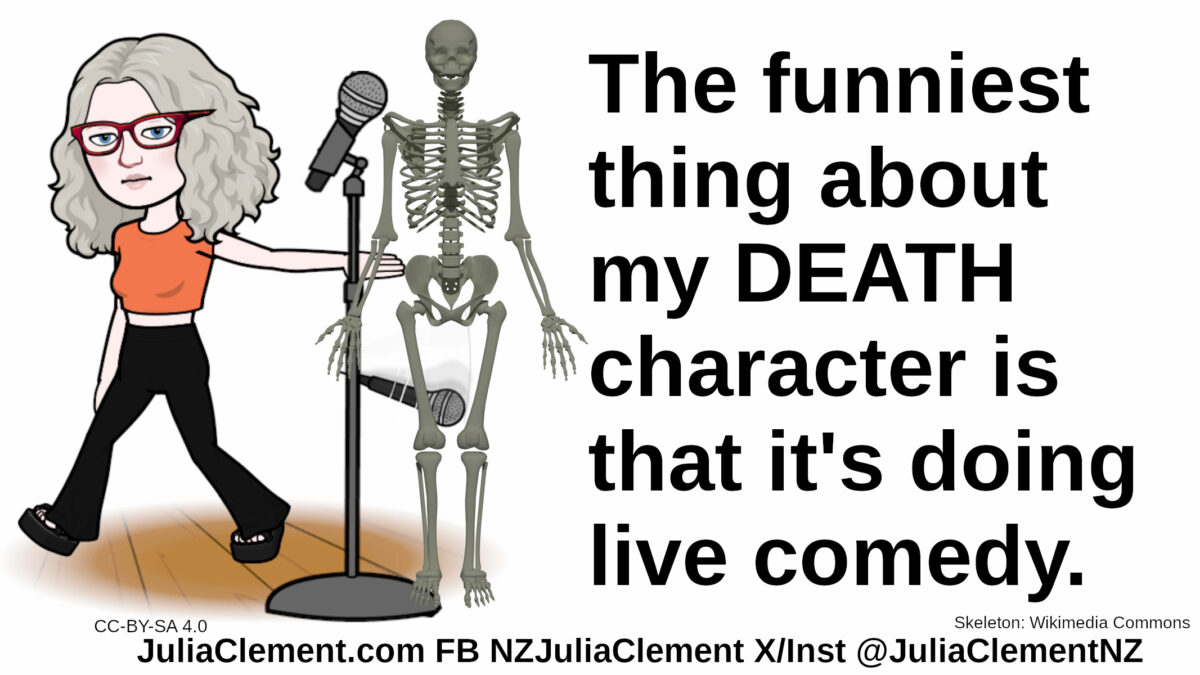 A skeleton at a microphone stand, Julia, bemused,drops her mic & walks away. Text: The funniest thing about my DEATH character is that it's doing live comedy.