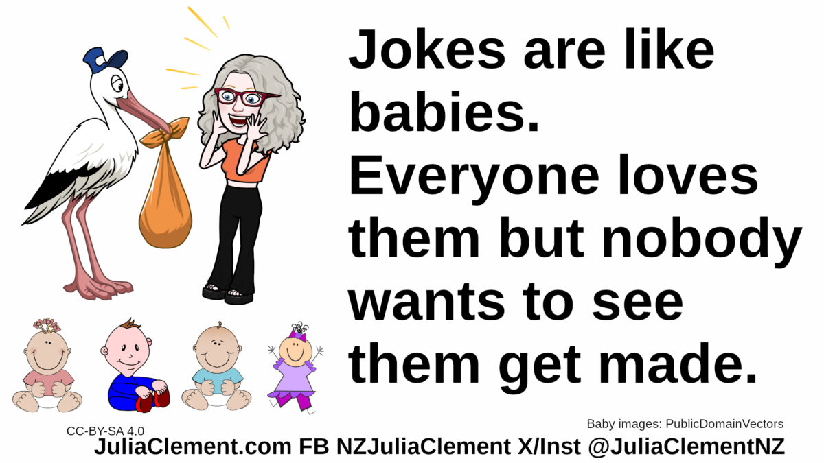 The stork hands a surprised comedian a baby. 4 other babies are at her feet. Text: Jokes are like babies. Everyone loves them but nobody wants to see them get made.