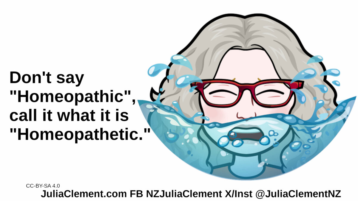 Julia has half her face covered with water. Text: Don't say "Homeopathic", call it what it is "Homeopathetic"