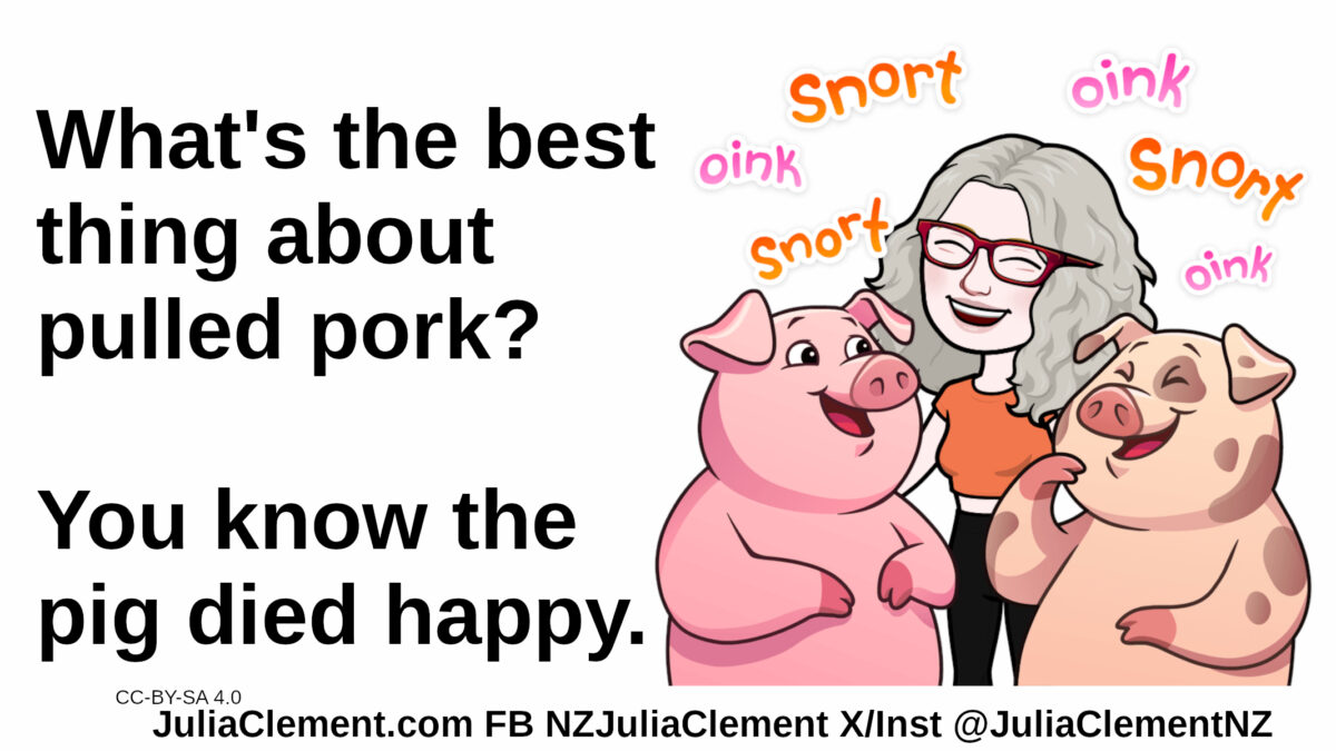 Julia hugs two pigs, all three smile. Pig noises. Text: What's the best thing about pulled pork? You know the pig died happy.