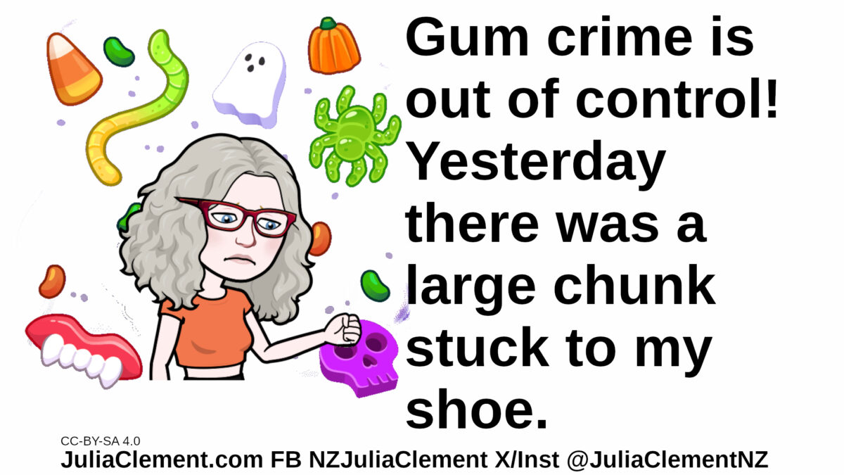 A sad Julia with novelty gum shapes floating behind her. Text: Gum crime is out of control! Yesterday there was a large chunk stuck to my shoe.