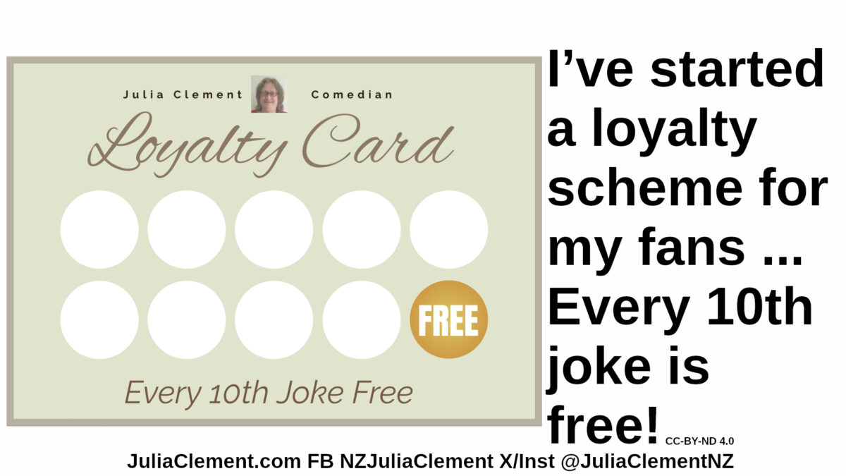 A loyalty card with the text "Julia Clement Comedian Loyalty Card Every 10th Joke Free." Text: I’ve started a loyalty scheme for my fans ... Every 10th joke is free!