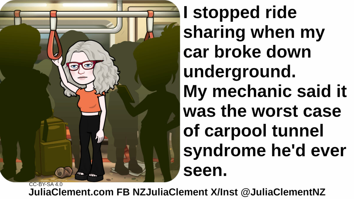 Julia is strap hanging in a bus or train. Text: I stopped ride sharing when my car broke down underground. My mechanic said it was the worst case of carpool tunnel syndrome he'd ever seen.