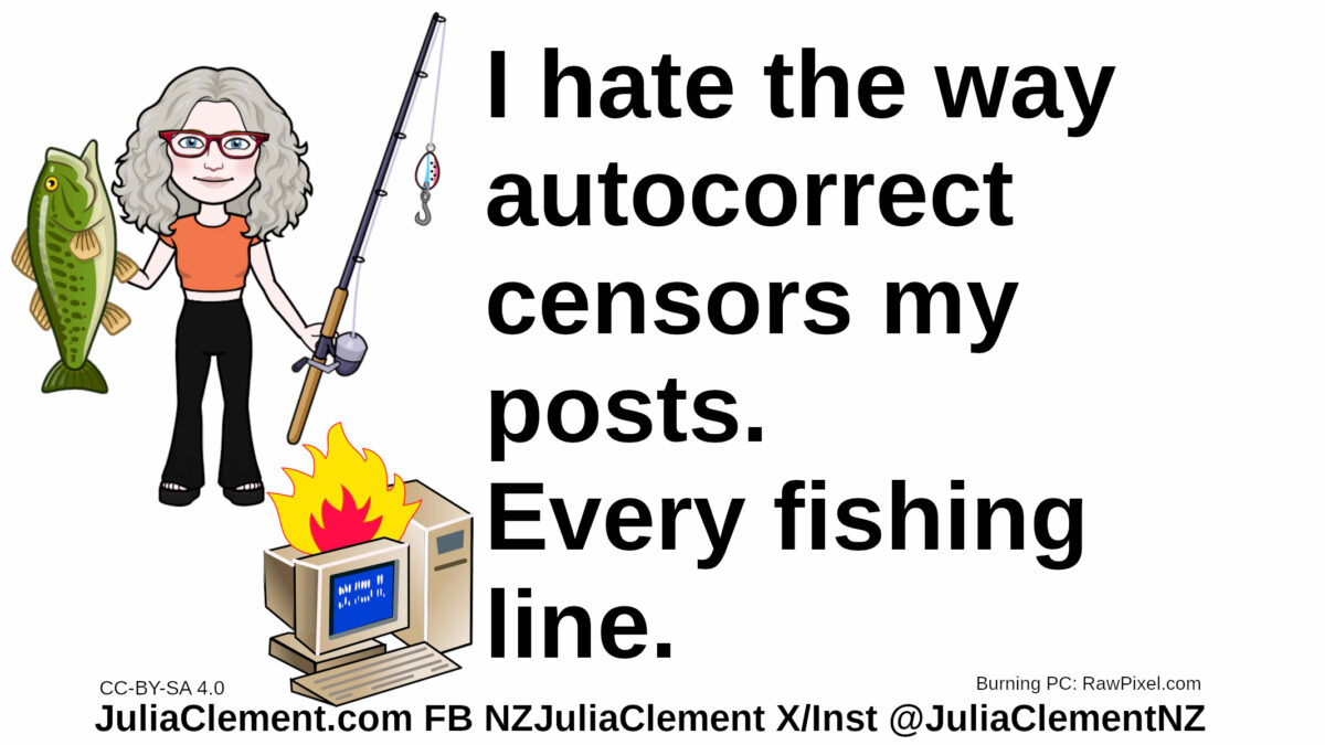 Julia holds a fish and fishing line. At her feet is a burning computer. Text: I hate the way autocorrect censors my posts. Every fishing line.