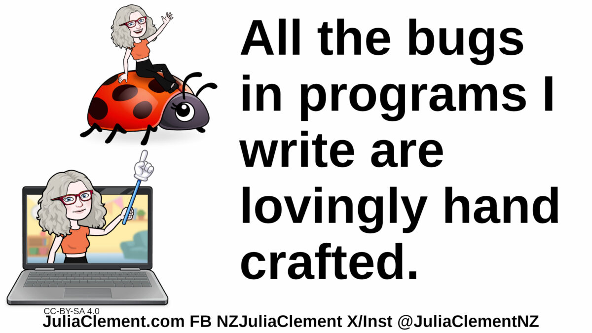 Julia emerging from a computer screen hold a pointer that indicates another version of her riding on a giant ladybird. Text: All the bugs in programs I write are lovingly hand crafted.