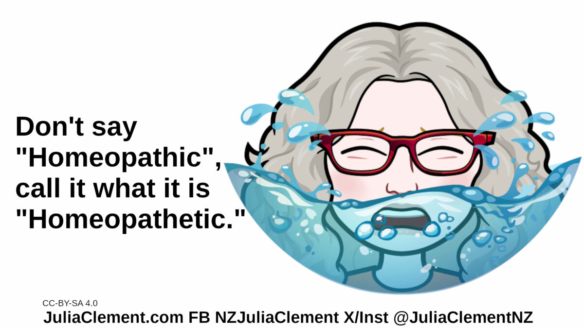 Julia has half her face covered with water. Text: Don't say "Homeopathic", call it what it is "Homeopathetic"