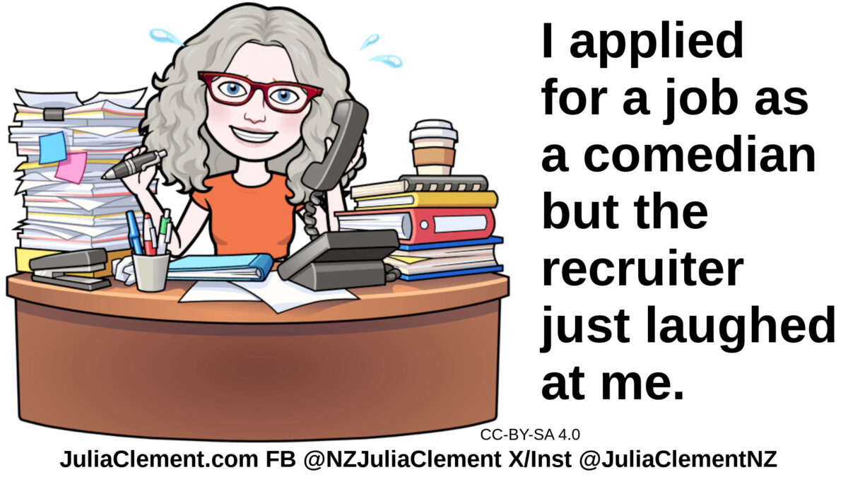 Julia sits at a cluttered desk, pen in one hand and phone in the other. Text: I applied for a job as a comedian but the recruiter just laughed at me.