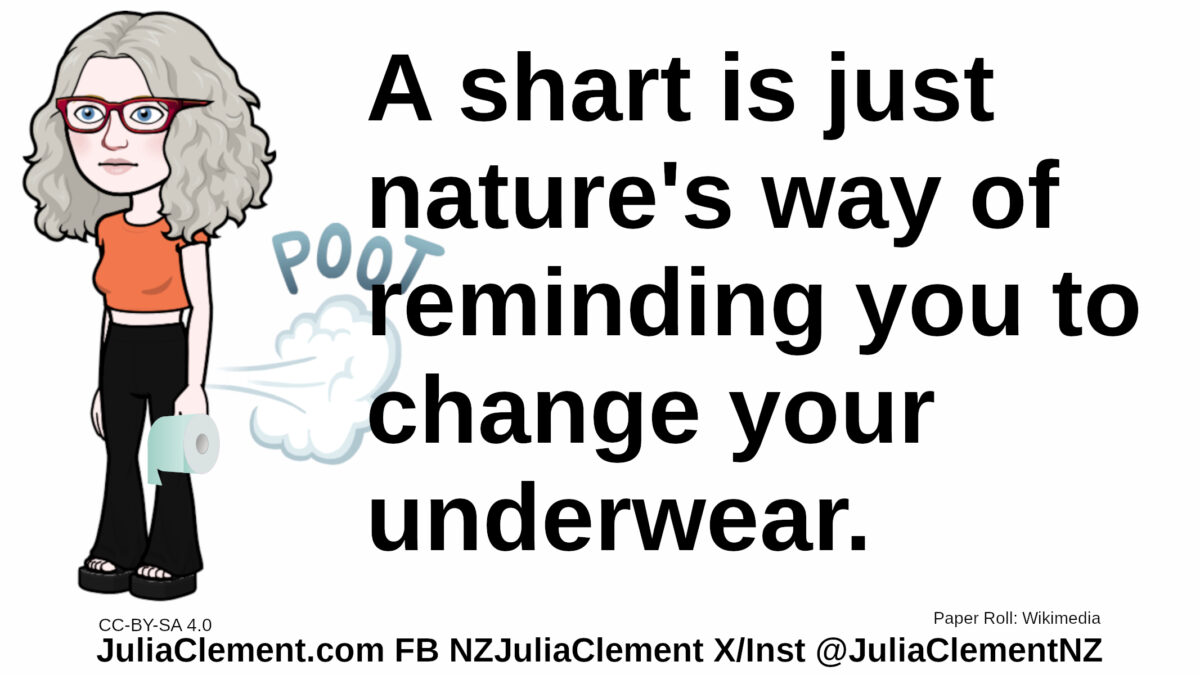 A farting Julia holds a roll of toilet paper. Text: A shart is just nature's way of reminding you to change your underwear.