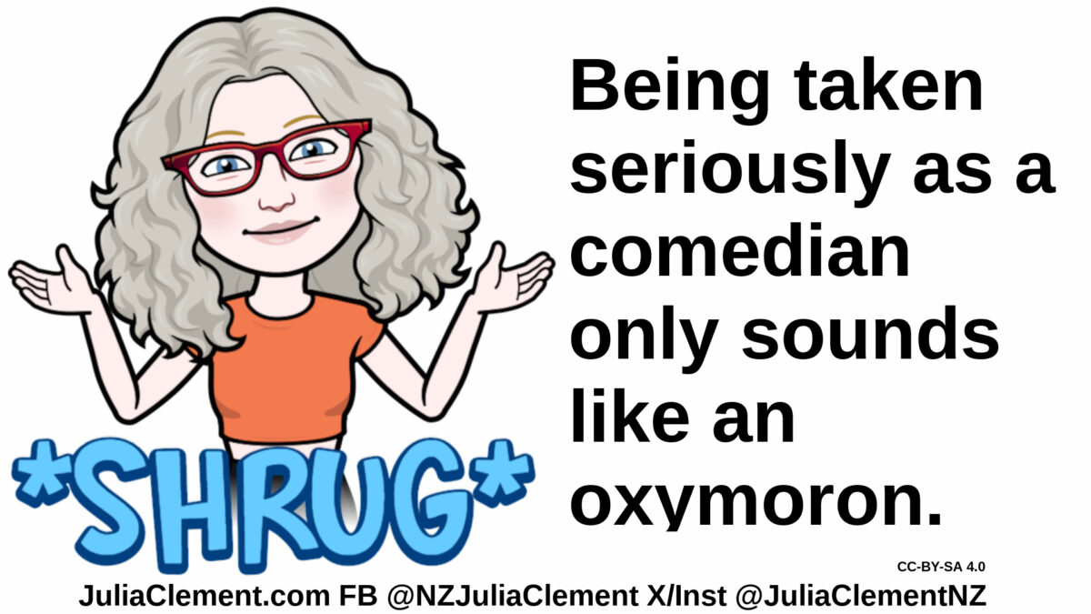 Julia shrugs, the word "Shrug" is superimposed. Text: Being taken seriously as a comedian only sounds like an oxymoron.