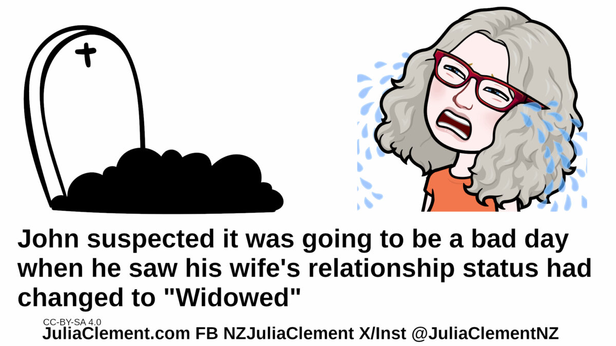 A grave with Julia weeping. Text: John suspected it was going to be a bad day when he saw his wife's relationship status had changed to "Widowed".