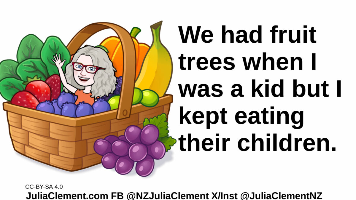 Julia sits in a basket of giant fruit and waves. Text: We had fruit trees when I was a kid but I kept eating their children.