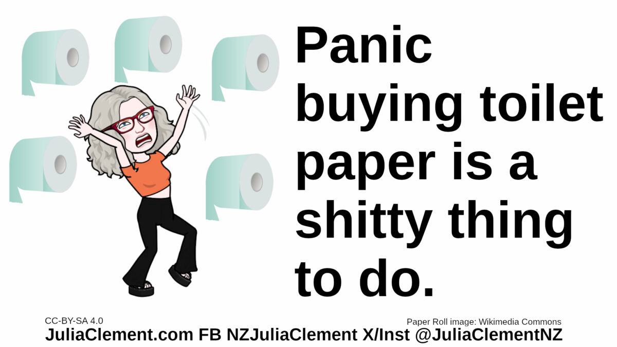 Julia juggles five rolls of toilet paper. Text: Panic buying toilet paper is a shitty thing to do.