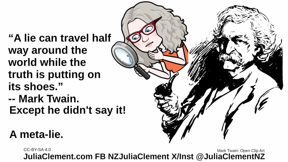 From right to left, a line drawing of Mark Twain looks on as Julia examines the text. Text: “A lie can travel half way around the world while the truth is putting on its shoes.” -- Mark Twain. Except he didn't say it! A meta-lie.