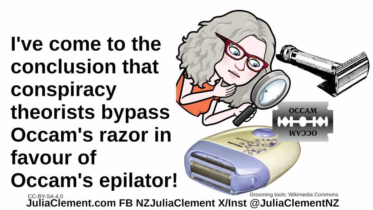 Julia examines a safety razor, a blade marked Occams and an epilator. Text: I've come to the conclusion that conspiracy theorists bypass Occam's razor in favour of Occam's epilator!