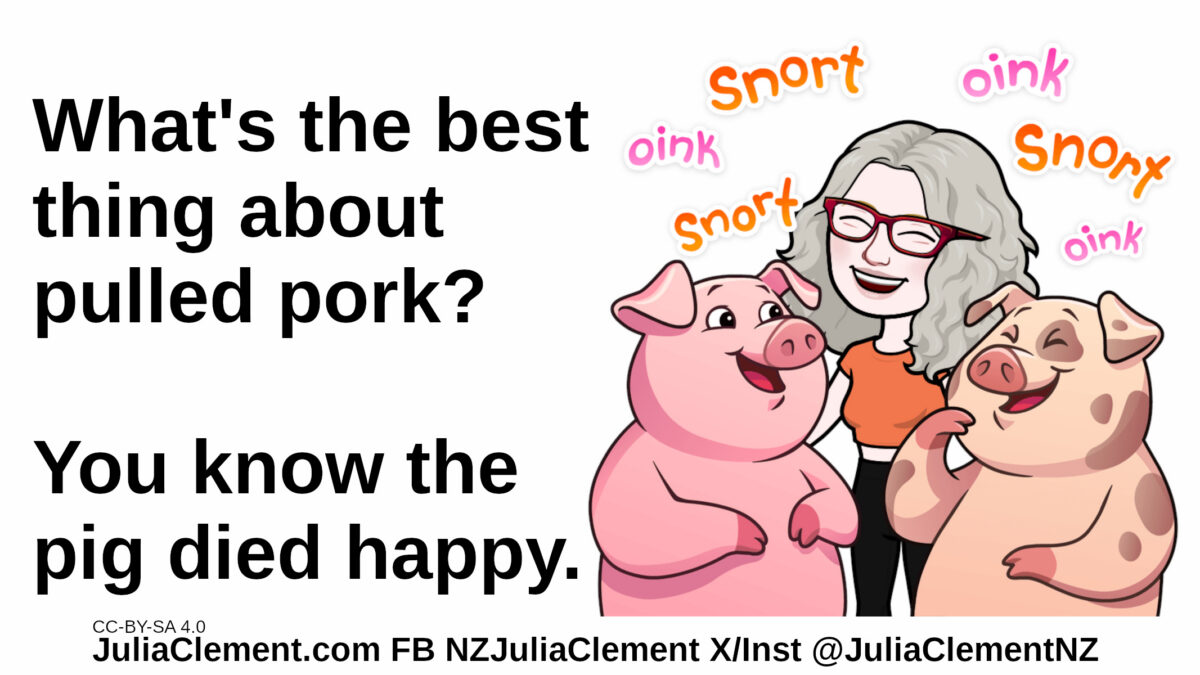 Julia hugs two pigs, all three smile. Pig noises. Text: What's the best thing about pulled pork? You know the pig died happy.