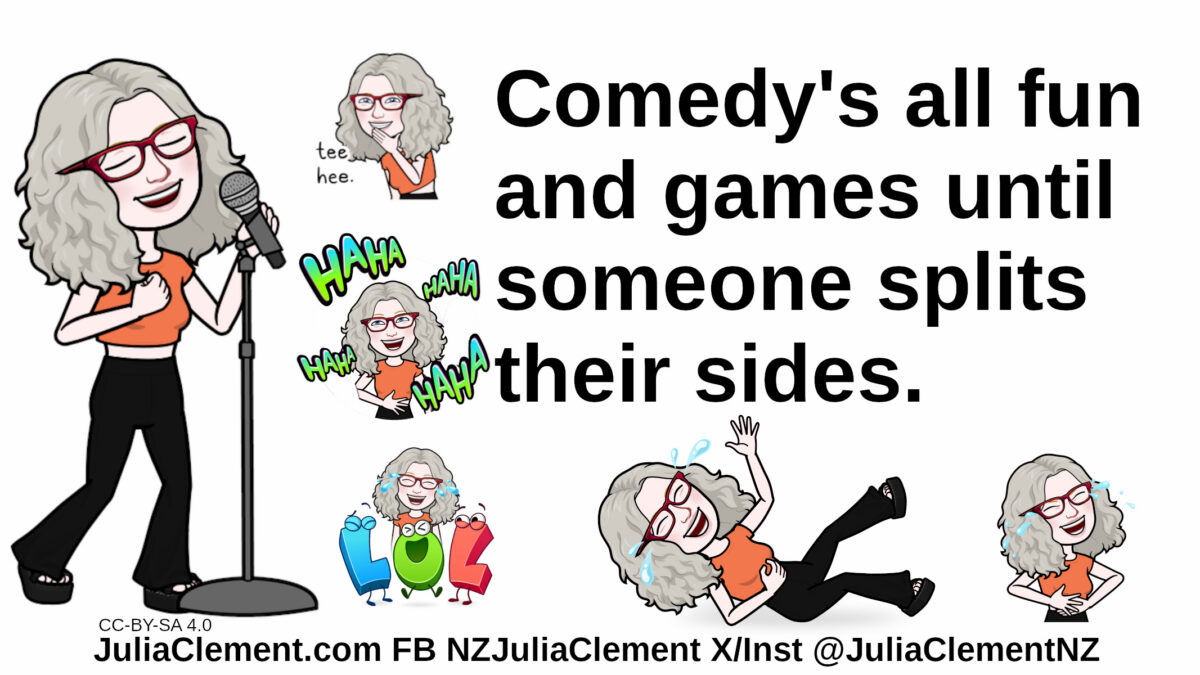 Julia at a mic. Smaller versions of her are laughing progressively more intensely finishing with one rolling on the floor and the last holding her sides. Text: Comedy's all fun and games until someone splits their sides.