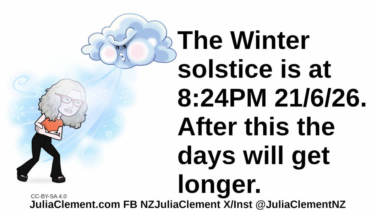 Julia is experiencing a cold winter blast she is not dressed for. Text: The Winter solstice is at 8:24PM 21/6/26. After this the days will get longer.