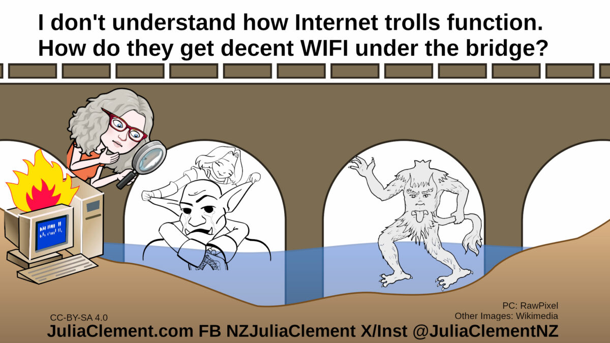 Two trolls are under a bridge. One has a small child pulling its ears, the other has a face in its chest & no head. To one side there is a burning PC & Julia watching the scene. Text: I don't understand how Internet trolls function. How do they get decent WIFI under the bridge?