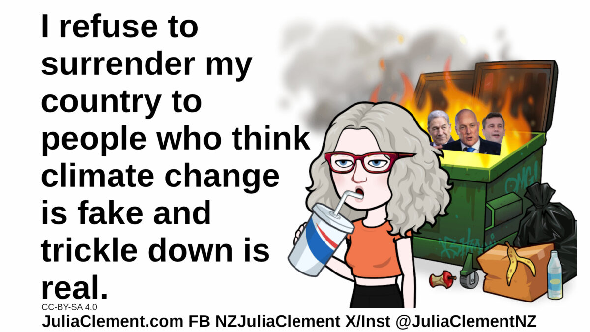Julia sipping a drink stands in front of a burning dumpster with the coalition of cruelty in it. Rubbish is on the ground. Text: I refuse to surrender my country to people who think climate change is fake and trickle down is real.