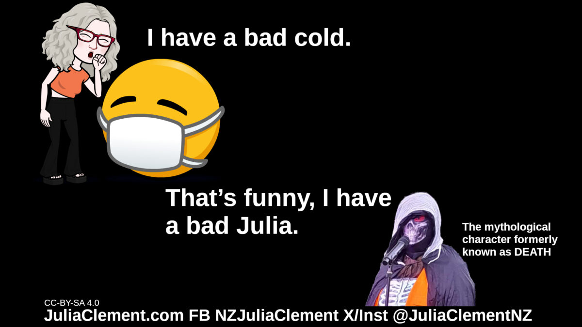 Julia coughs, beside her is an emoji wearing a surgical mask. DEATH stands before a microphone. Text: Julia: I have a bad cold. DEATH: That’s funny, I have a bad Julia.