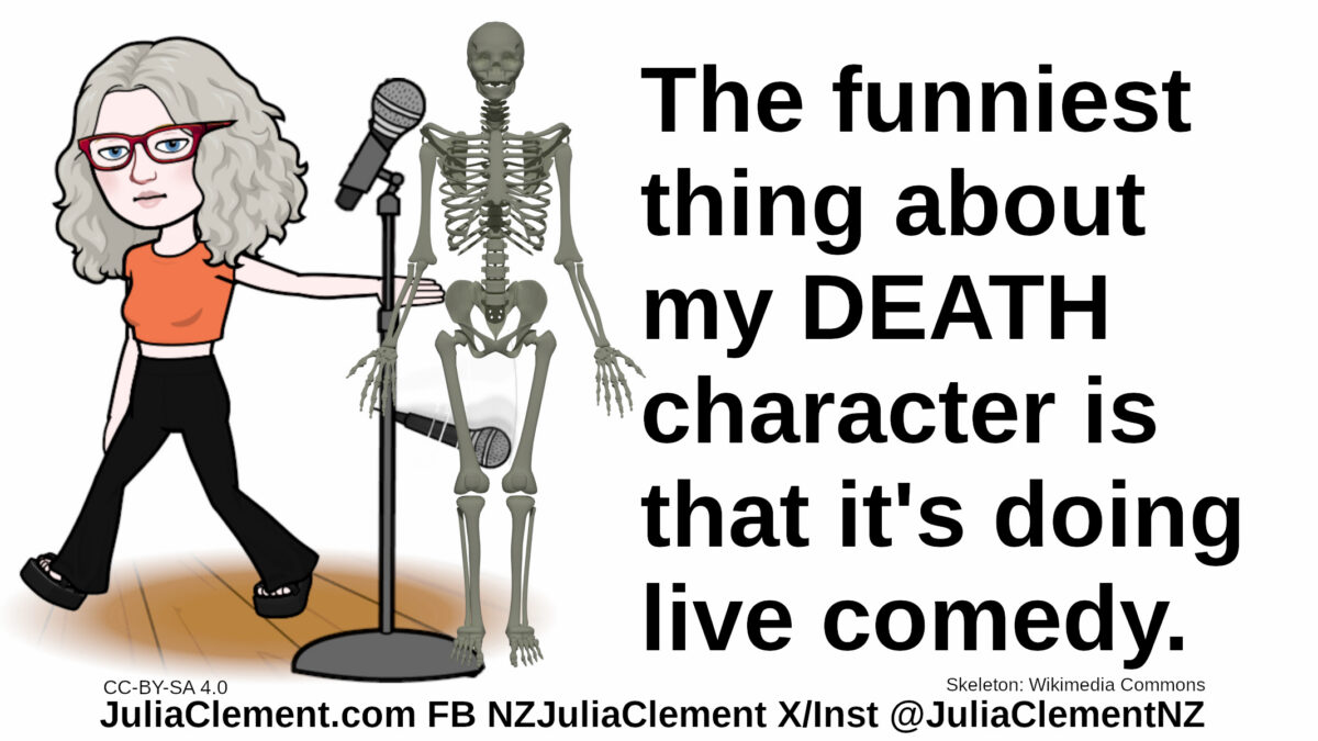 A skeleton at a microphone stand, Julia, bemused,drops her mic & walks away. Text: The funniest thing about my DEATH character is that it's doing live comedy.