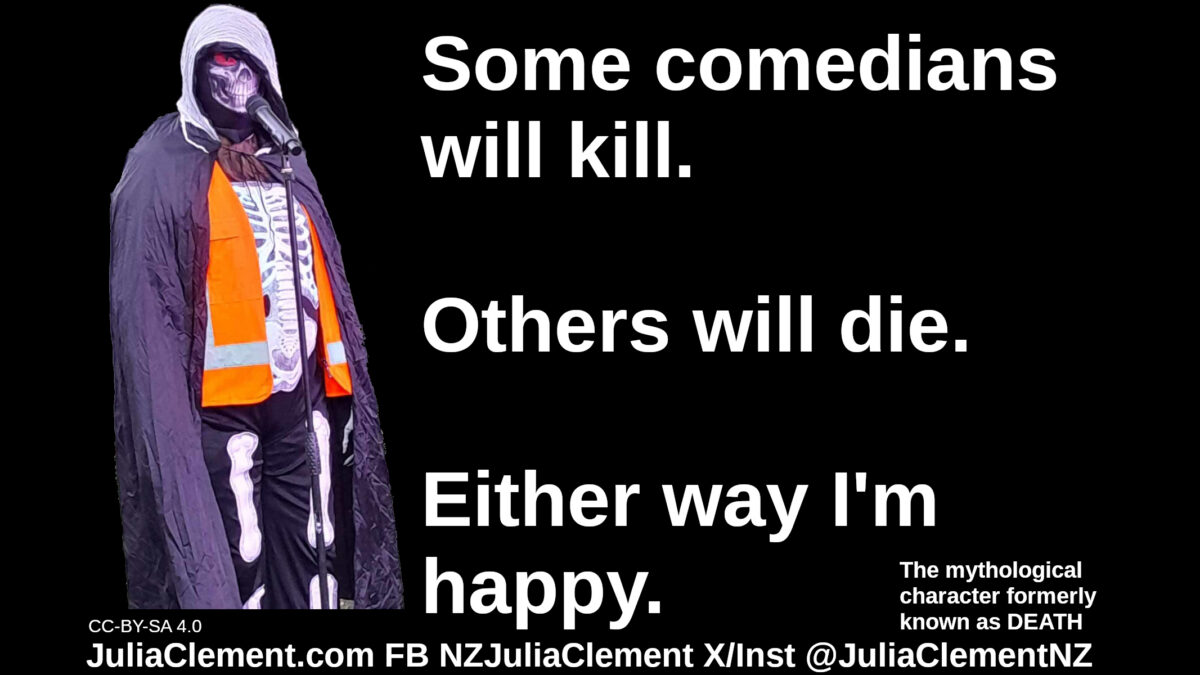 The Grin Reaper talks into a microphone and says "Some comedians will kill. Others will die. Either way I'm happy." Small text: The mythological character formerly known as DEATH